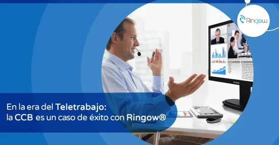 En la era del Teletrabajo la CCB es un caso de éxito con Ringow®