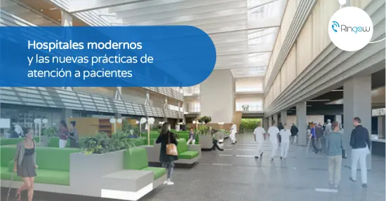 Hospitales modernos y las nuevas prácticas de atención a pacientes