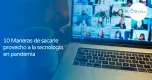 10 Maneras de sacarle provecho a la tecnología en pandemia 10 Maneras de sacarle provecho a la tecnología en pandemia