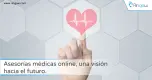 Asesorías médicas online, una visión hacia el futuro  Asesorías médicas online, una visión hacia el futuro