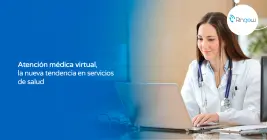 Atención médica virtual, la nueva tendencia en servicios de salud Atención médica virtual, la nueva tendencia en servicios de salud