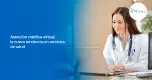 Atención médica virtual, la nueva tendencia en servicios de salud Atención médica virtual, la nueva tendencia en servicios de salud