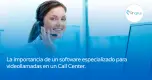 La importancia del software de videollamadas en los Call Centers La importancia del software de videollamadas en los Call Centers